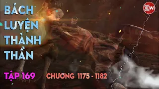 BÁCH LUYỆN THÀNH THẦN (TẬP 169) - CHƯƠNG 1175, 1176, 1177, 1178, 1179, 1180, 1181, 1182