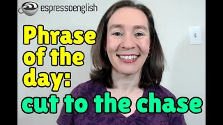 English phrase of the day: Cut to the chase