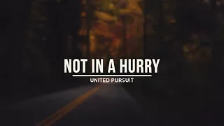 Not In A Hurry - United Pursuit ||With Lyrics||