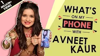 What’s On My Phone With Avneet Kaur | Exclusive | Phone Secrets Revealed