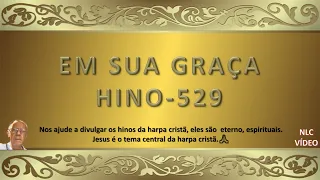 EM SUA GRAÇA   HINO 529 HARPA CRISTÃ