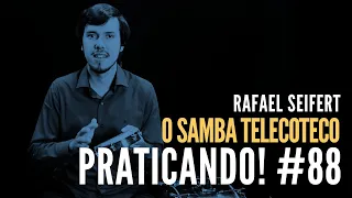 PRATICANDO! #88 O samba Telecoteco (Rafael Seifert)