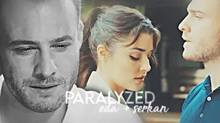 Eda + Serkan | Paralyzed