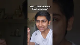 When Bro Has A Business Idea
