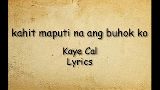 Kahit maputi na ang buhok ko - Kaye Cal (Lyrics)