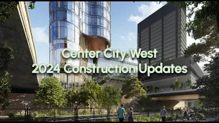 Center City West - 2024 Construction Updates