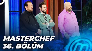 MASTERCHEF TÜRKİYE 36. BÖLÜM