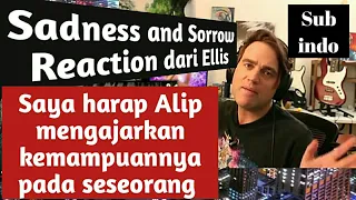 Reaksi  Ellis untuk Alip Ba Ta di Sadness and Sorrow, Tulus ga ya?