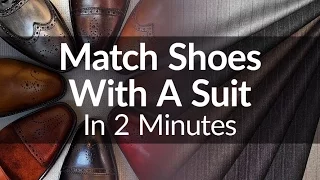 How To Match Shoes With A Suit In 2 Minutes | Visual Guide To Matching Suits & Dress Shoe