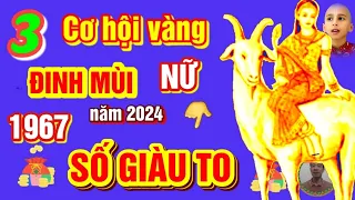 🔴 Tử vi 2024: 3 CƠ HỘI VÀNG, Phát Tài Cực Mạnh, ĐINH MÙI 1967 NỮ mạng, Năm 2024- TRÚNG SỐ, CỰC GIÀU