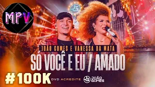 SÓ VOCÊ E EU / AMADO - JOÃO GOMES E VANESSA DA MATA (DVD ACREDITE - Ao Vivo Em Recife 2022) MPV