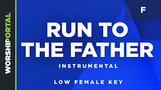 Run to the Father - Low Female Key - F - Instrumental