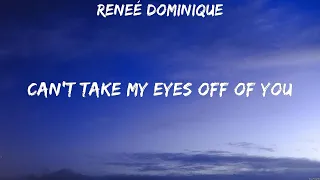 Reneé Dominique   Can't Take My Eyes Off Of You Lyrics #28