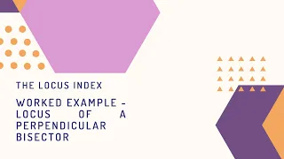 Worked Example: Locus of a Perpendicular Bisector