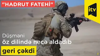 "Hadrut fatehi" Camal İsmayılov düşməni öz dilində necə aldadıb geri çəkdi - Əməliyyat planı