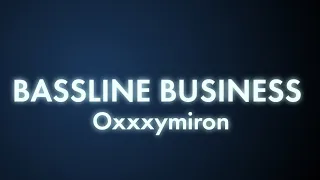 Oxxxymiron - BASSLINE BUSINESS (Текст/lyrics)