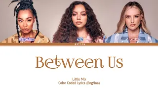 Little Mix - Between Us | Lirik Terjemahan/Sub Indo [Color Coded Lyrics Eng/Ina]