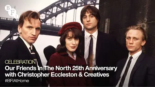 BFI At Home | Our Friends in the North 25th Anniversary with Cast Christopher Eccleston & Creatives