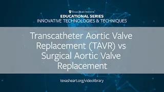 Episode 19 | Transcatheter Aortic Valve Replacement (TAVR) vs Surgical Aortic Valve Replacement