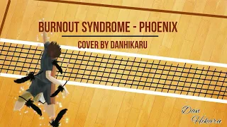 Burnout Syndrome - Phoenix | Haikyuu to The Top S4 OP 【 DanHikaru Cover 】