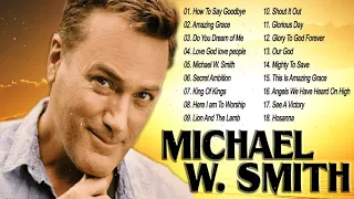 Ultimate Worship Songs Michael W Smith  2020 – Above All   Top 50 Christian Songs