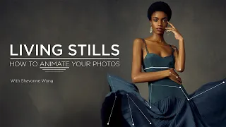 Living Stills: How to Animate Your Photos with Shavonne Wong
