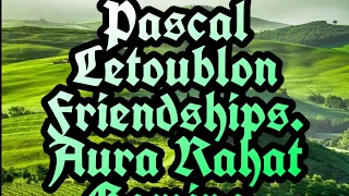 Pascal Letoublon:- Friendships. [Original mix] (No copyright). Created by Aura Rahat Gaming.