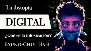 LA DISTOPÍA DIGITAL (Byung-Chul Han) - ¿Qué es la INFOXICACIÓN y por qué está LIMITANDO la LIBERTAD?