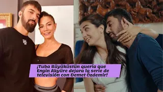 Tuba Büyüküstün wanted Engin Akyüre to leave the TV series with Demet Özdemir!