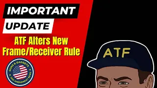 BREAKING: ATF Alters New Frame/Receiver Rule 2 DAYS Before It Goes Into Effect