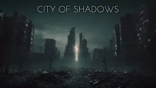 City Of Shadows - Dark Ambient Music - Post Apocalypse Dystopian Music