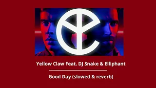 Yellow Claw — Good Day ft. DJ Snake & Elliphant (slowed & reverb)