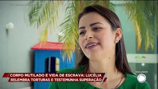 CORPO MUTILADO E VIDA DE ESCRAVA: LUCÉLIA RELEMBRA TORTURAS E TESTEMUNHA SUPERAÇÃO