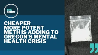 Meth has changed for the worse, and it's adding to Oregon's mental health crisis