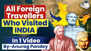 Know all Foreign Travellers Who Visited India | Indian History | UPSC GS1