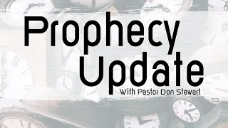 Prophecy Update with Pastor Don Stewart