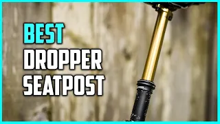 Top 5 Best Dropper Seatposts for Gravel & Mountain Bike, Heavy & Short Riders [Review 2023]