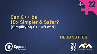 Can C++ be 10x Simpler & Safer?  - Herb Sutter - CppCon 2022