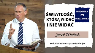 29.10.2023 – Jacek Wałach – Światłość, którą widać i nie widać