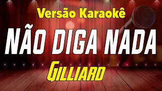 Gilliard - Não diga nada - Karaokê