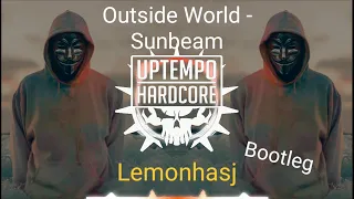 Sunbeam - Outside World (Lemonhasj Bootleg) (Uptempo Hardcore)