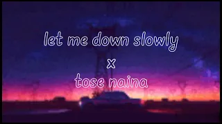 let me down slowly × tose naina(gravero mashup) | chill lofi beats.