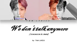 [ENG] BTS (Jimin & Jungkook) - We don't talk anymore (Color Coded Lyrics)