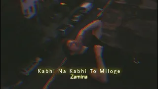 Kabhi Na Kabhi To Miloge (Slowed+Reverb) | Aditya Narayan | Zamina