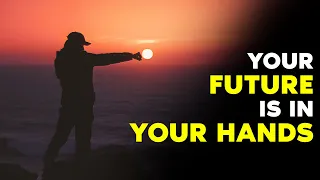 Your Future Is In Your Hands | Must Watch Motivational video