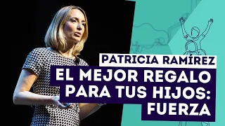 Patricia Ramírez: El mejor regalo para tus hijos: Fuerza