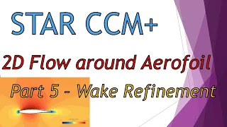 STAR-CCM Tutorial | 2D Aerofoil | Part 5 - Wake Refinement