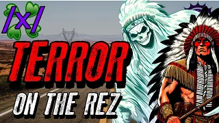 Terror on the Rez | 4chan /x/ Paranormal Greentext Stories Thread