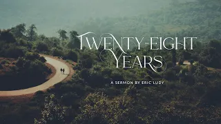 Eric Ludy - Twenty Eight Years (Sermon)