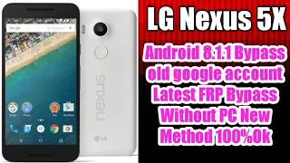 LG Nexus 5X Android 8.1.1 Bypass old google account Fast FRP Bypass Without PC New Method 100%Ok